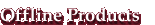 Offline Prodcuts